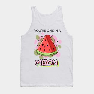 You're one in a MELON Tank Top